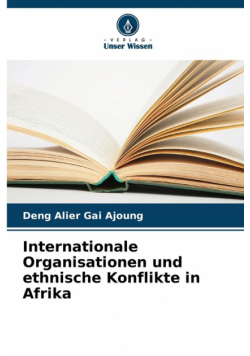 Internationale Organisationen und ethnische Konflikte in Afrika