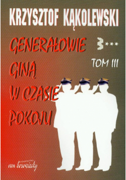 Generałowie giną w czasie pokoju t.3
