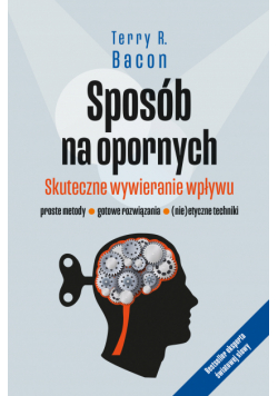 Sposób na opornych. Skuteczne wywieranie wpływu