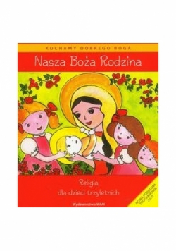 Nasza Boża rodzina Religia dla dzieci trzyletnich
