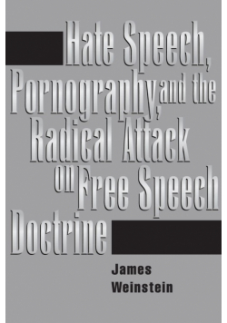 Hate Speech, Pornography, And Radical Attacks On Free Speech Doctrine