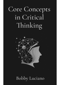 Core Concepts in Critical Thinking