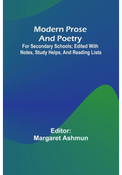Modern Prose And Poetry; For Secondary Schools; Edited With Notes, Study Helps, And Reading Lists