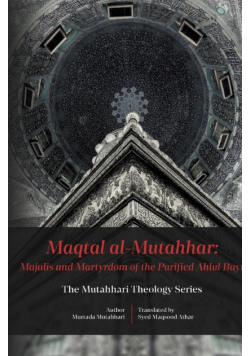Maqtal Mutahhar- Majalis and Martyrdom of the Purified Ahlul Bayt