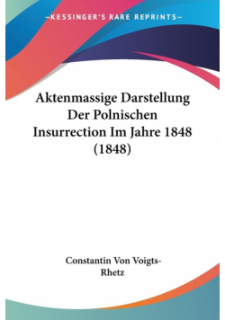 Aktenmassige Darstellung Der Polnischen Insurrection Im Jahre 1848 (1848)