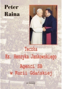 Teczka Ks Henryka Jankowskiego Agenci SB w Kurii Gdańskiej
