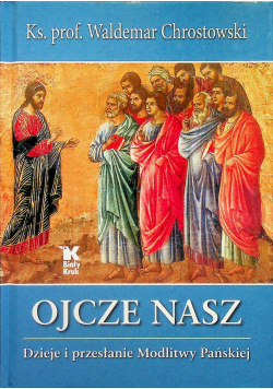 Ojcze Nasz Dzieje i przesłanie Modlitwy Pańskiej