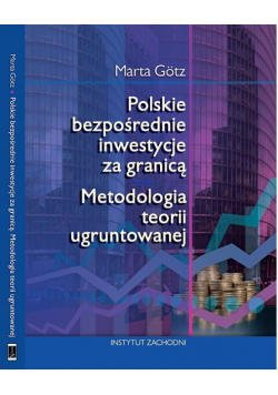 Polskie bezpośrednie inwestycje za granicą Metodologia teorii ugruntowanej