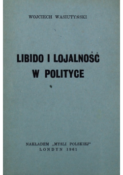 Libido i lojalność w polityce