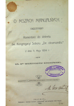 O mszach Manualnych / Instrukcya dla ww księży Dziekanów i proboszczów krakowskiej dyecezyi o wizycie kanonicznej / O bractwach ich zadaniu i kierownictwie 1907 r.