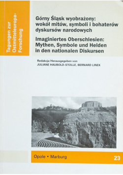 Górny Śląsk wyobrażony wokół mitów symboli i bohaterów dyskursów narodowych