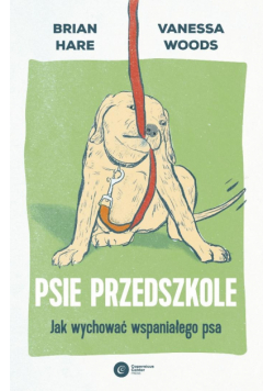 Psie przedszkole. Jak wychować wspaniałego psa