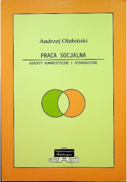 Praca socjalna Aspekty humanistyczne i pedagogiczne