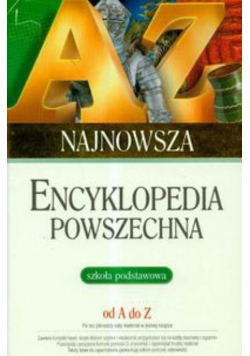 Najnowsza encyklopedia powszechna Szkoła podstawowa od A do Z