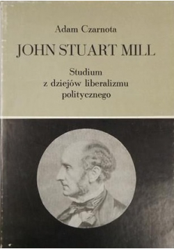 John Stuart Mill Studium z dziejów liberalizmu politycznego