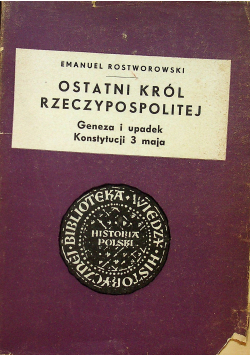 Ostatni król Rzeczypospolitej Geneza i upadek Konstytucji 3 maja