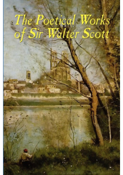 The Poetical Works of Sir Walter Scott (Illustrated Edition)