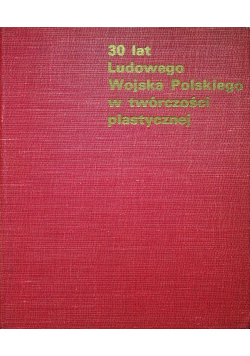 30 Lat Ludowego Wojska Polskiego w twórczości plastycznej