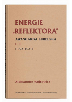 Energie Reflektora Awangarda lubelska Tom 1 1925-1931
