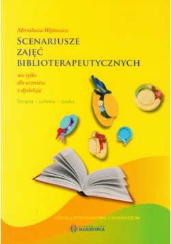 Wójtowicz Mirosława - Scenariusze zajęć biblioterapeutycznych nie tylko dla uczniów z dysleksją