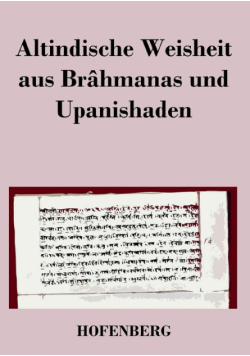 Altindische Weisheit aus Brâhmanas und Upanishaden