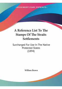 A Reference List To The Stamps Of The Straits Settlements