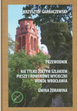 Nie tylko żółtym szlakiem piesze i rowerowe wycieczki wokół Wrocławia