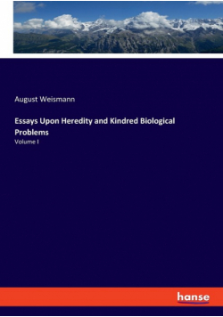 Essays Upon Heredity and Kindred Biological Problems