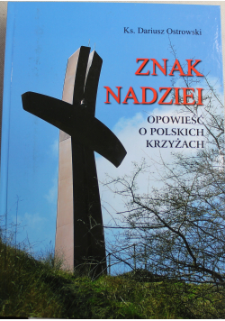 Znak nadziei Opowieści o polskich krzyżakach
