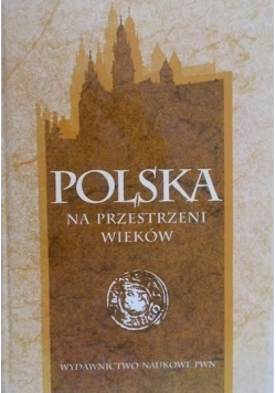 Polska na przestrzeni wieków
