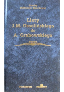 Listy J M  Ossolińskiego do A Grabowskiego