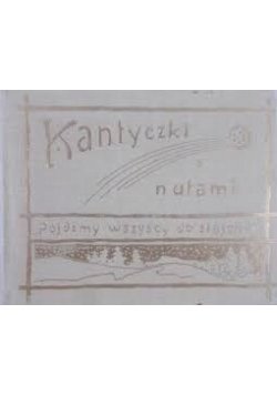 Kantyczki nutami reprint z 1911 r.