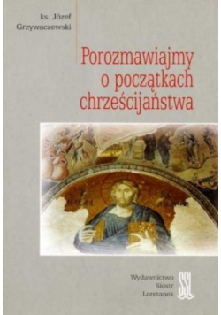 Porozmawiajmy o początkach chrześcijaństwa