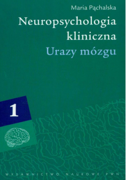 Neuropsychologia kliniczna Urazy mózgu t.1