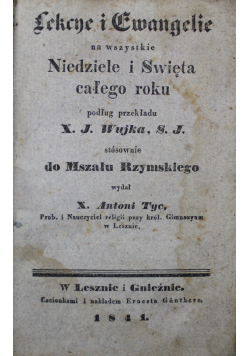 Lekcje i Ewangelie na wszystkie niedziele i święta całego roku 1841 r.