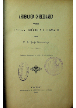Archeologia chrześcijańska wobec historyi kościoła i dogmatu 1890 r.