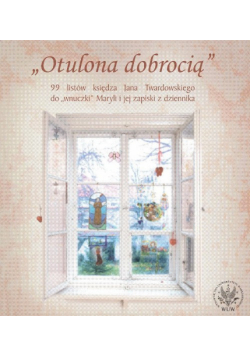 Hoffmann-Piotrowska Ewa (red.) - Otulona dobrocią Spotkania z księdzem Janem Twardowskim 99 listów do "wnuczki" Maryli