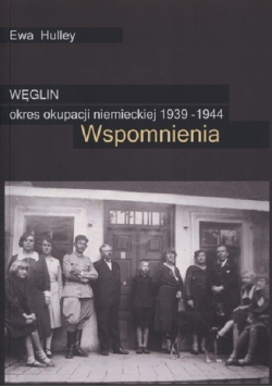 Węglin okres okupacji niemieckiej 1939 - 1944 Wspomnienia