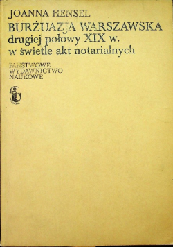 Burżuazja warszawska drugiej połowy XIX w. w świetle akt notarialnych