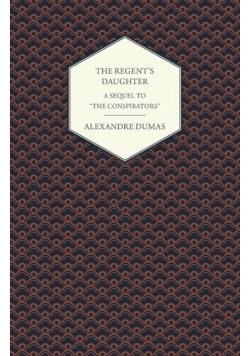 The Regent's Daughter - A Sequel to "The Conspirators"