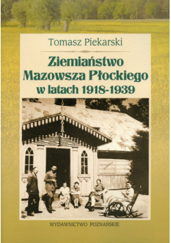 Piekarski Tomasz - Ziemiaństwo Mazowsza Płockiego w latach 1918-1939