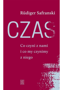 Czas Co czyni z nami i co my czynimy z niego