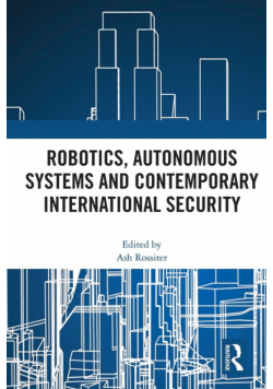 Robotics, Autonomous Systems and Contemporary International Security