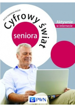 Cyfrowy świat seniora Aktywnie w internecie
