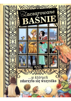 Zaczarowane baśnie w których zdarzyło się wszystko