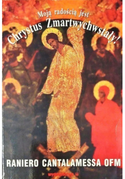 Moją radością jest Chrystus Zmartwychwstały