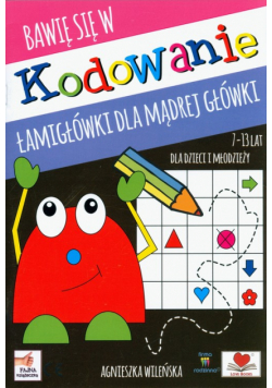 Kodowanie. Łamigłówki dla mądrej główki 7-13 lat dla dzieci i młodzieży