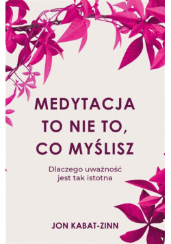 Medytacja to nie to, co myślisz