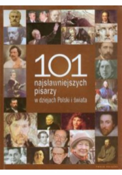 101 najsławniejszych pisarzy w dziejach Polski i świata