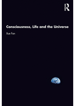 Consciousness, Life and the Universe